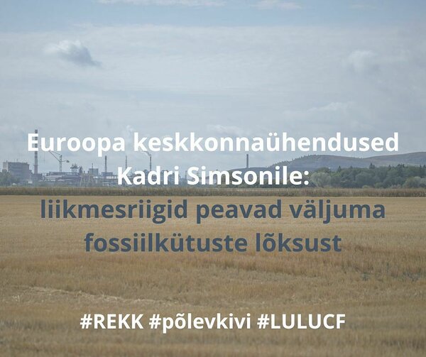 Euroopa keskkonnaühendused Kadri Simsonile: liikmesriigid peavad väljuma fossiilkütuste lõksust