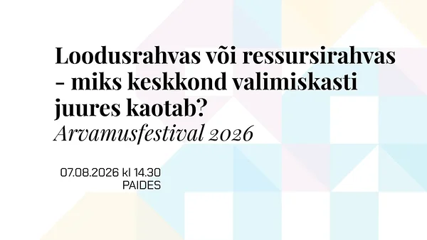 Arvamusfestival 2026. Loodusrahvas või ressursirahvas - miks keskkond valimiskasti juures kaotab?